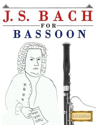 J. S. Bach for Bassoon: 10 Easy Themes for Bassoon Beginner Book by Easy Classical Masterworks