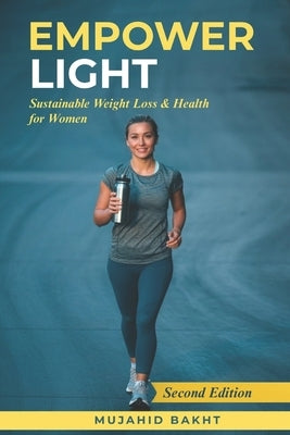 Empower Light: Sustainable Weight Loss & Health for Women by Bakht, Mujahid