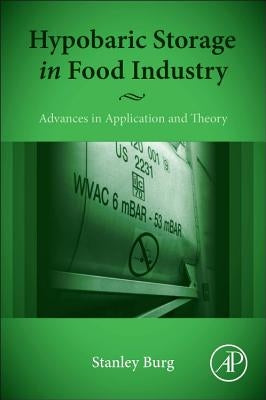 Hypobaric Storage in Food Industry: Advances in Application and Theory by Burg, Stanley