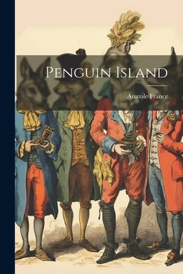 Penguin Island by Anatole, France