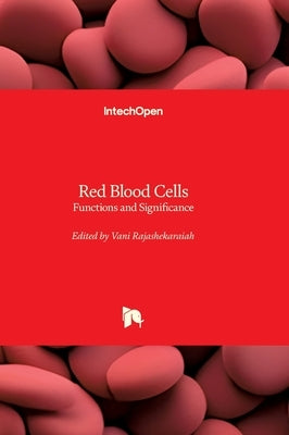 Red Blood Cells - Functions and Significance: Functions and Significance by Rajashekaraiah, Vani
