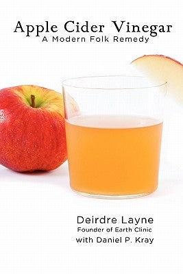 Apple Cider Vinegar: A Modern Folk Remedy by Kray, Daniel P.