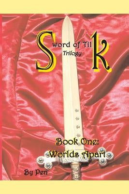 Sword of Tilk: Book One: Worlds Apart by Pen