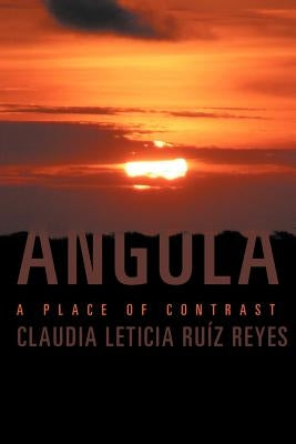 Angola: A Place of Contrast by Ru Z. Reyes, Claudia Leticia
