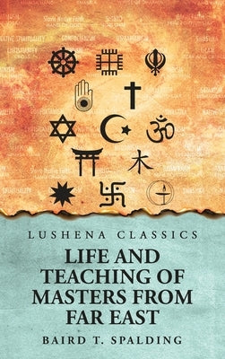 Life And Teaching of Masters from Far East by Baird T Spalding