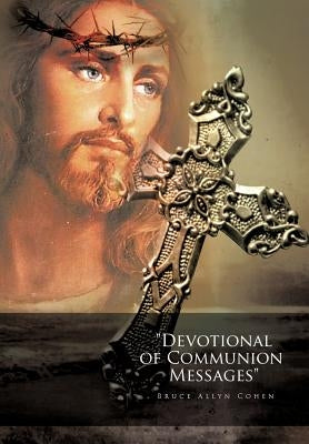 Devotional of Communion Messages by Cohen, Bruce Allyn