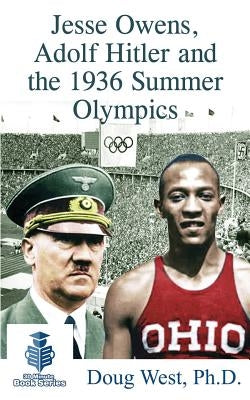 Jesse Owens, Adolf Hitler and the 1936 Summer Olympics by West, Doug