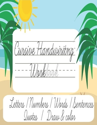Cursive Handwriting workbook: All 7 in 1 workbook for kids and beginners . Letters /numbers /Words /sentences /Quotes /Draw & Color 120 pages, 8.5x1 by At School, Aim High