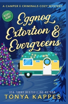 Eggnog, Extortion, and Evergreen: A Camper and Criminals Cozy Mystery Series Book 14 by Kappes, Tonya