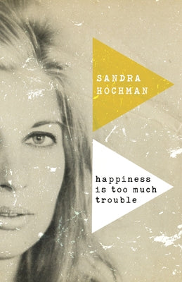 Happiness Is Too Much Trouble by Hochman, Sandra