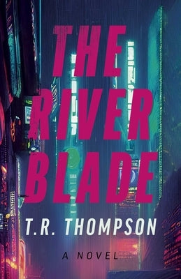 The River Blade by Thompson, T. R.