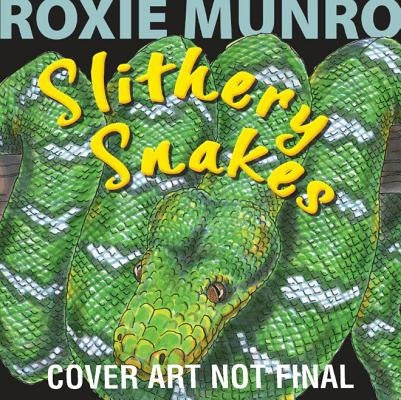 Slithery Snakes by Munro, Roxie