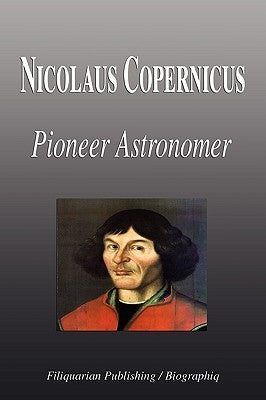 Nicolaus Copernicus - Pioneer Astronomer (Biography) by Biographiq