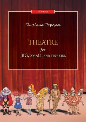 Theatre for big, small and tiny kids by Popescu, Sinziana
