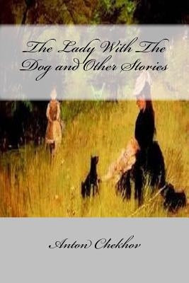 The Lady With The Dog and Other Stories by Chekhov, Anton