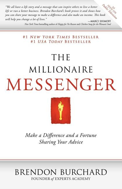 The Millionaire Messenger: Make a Difference and a Fortune Sharing Your Advice by Burchard, Brendon