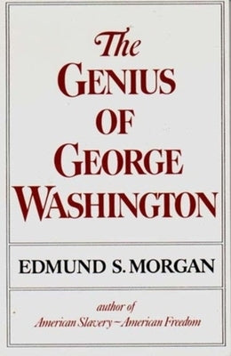 The Genius of George Washington by Morgan, Edmund S.