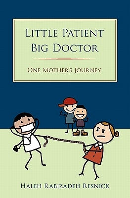 Little Patient Big Doctor: One Mother's Journey by Rabizadeh Resnick, Haleh