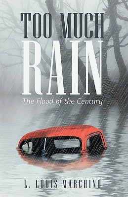 Too Much Rain: The Flood of the Century by Marchino, L. Louis