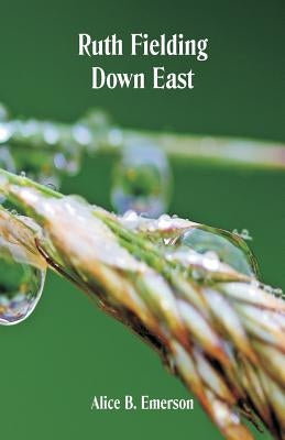 Ruth Fielding Down East by Emerson, Alice B.