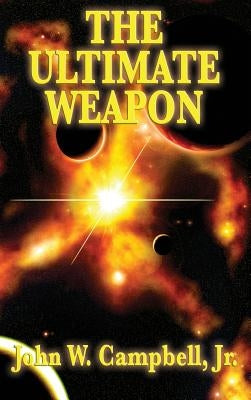 The Ultimate Weapon by Campbell, John W., Jr.