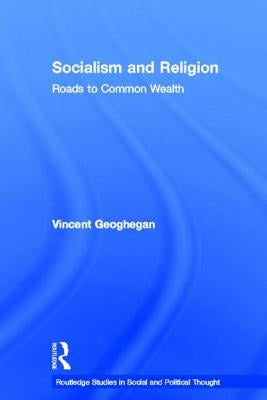Socialism and Religion: Roads to Common Wealth by Geoghegan, Vincent