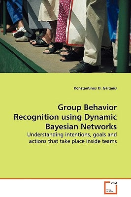 Group Behavior Recognition using Dynamic Bayesian Networks by Gaitanis, Konstantinos D.
