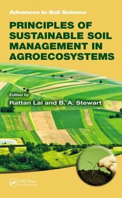 Principles of Sustainable Soil Management in Agroecosystems by Lal, Rattan