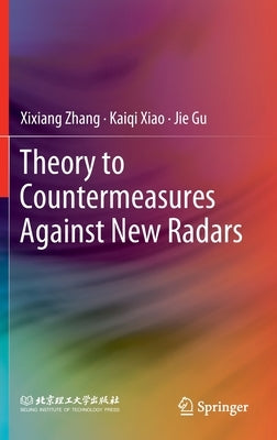 Theory to Countermeasures Against New Radars by Zhang, Xixiang