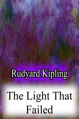 The Light That Failed by Kipling, Rudyard