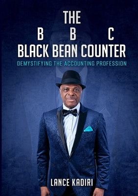 The BLACK BEAN COUNTER: Demystifying the Accounting Profession by Kadiri, Lance