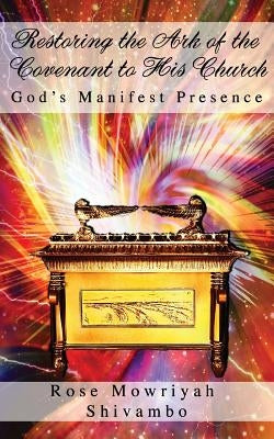 Restoring the Ark of the Covenant to His Church by Shivambo, Rose Mowriyah