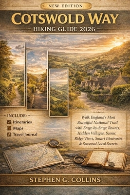 Cotswold Way Hiking Guide 2026&2027: Walk England's Most Beautiful National Trail with Stage-by-Stage Routes, Hidden Villages, Scenic Ridge Views, Sma by Collins, Stephen G.