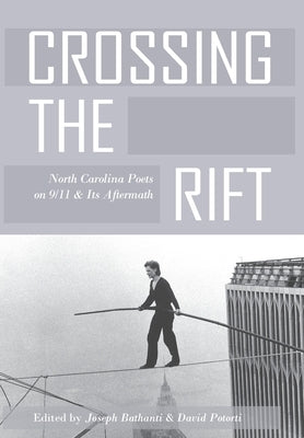 Crossing the Rift: North Carolina Poets on 9/11 and Its Aftermath by Bathanti, Joseph