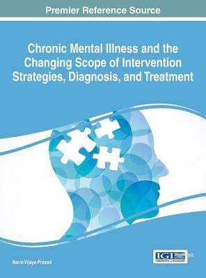 Chronic Mental Illness and the Changing Scope of Intervention Strategies, Diagnosis, and Treatment by Prasad, Barre Vijaya