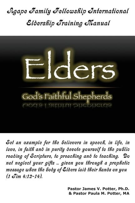 Agape Family Fellowship International: Eldership Training Manual by Potter Ma, Paula M.
