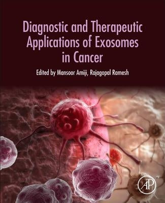Diagnostic and Therapeutic Applications of Exosomes in Cancer by Amiji, Mansoor M.