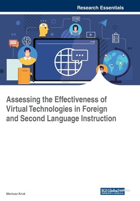 Assessing the Effectiveness of Virtual Technologies in Foreign and Second Language Instruction by Kruk, Mariusz