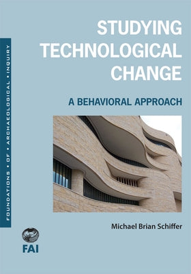 Studying Technological Change: A Behavioral Approach by Schiffer, Michael Brian