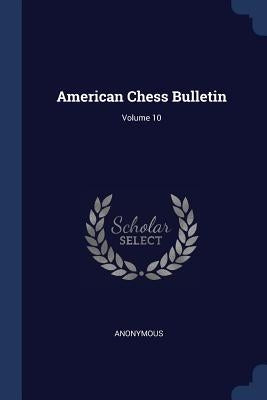 American Chess Bulletin; Volume 10 by Anonymous