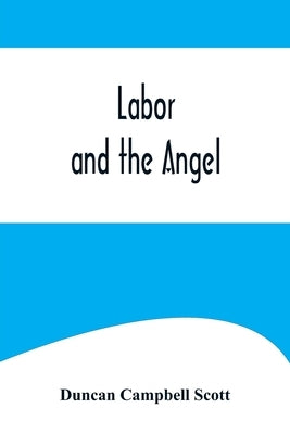 Labor and the Angel by Campbell Scott, Duncan