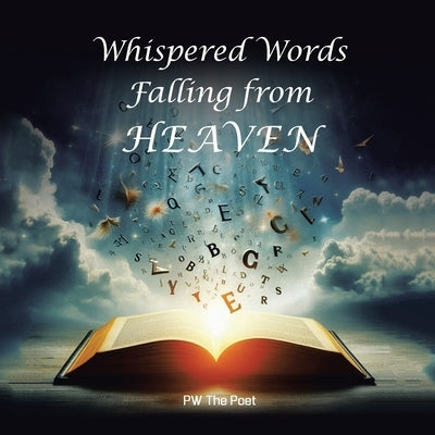 Whispered Words Falling from Heaven by Pw the Poet