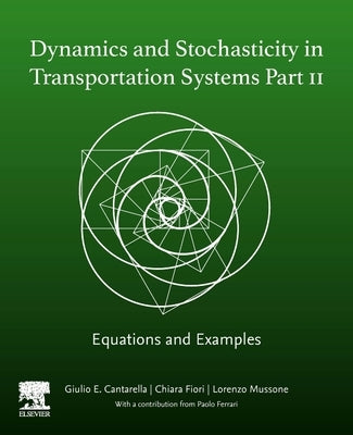 Dynamics and Stochasticity in Transportation Systems Part II: Equations and Examples by E. Cantarella, Giulio