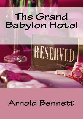 The Grand Babylon Hotel by Bennett, Arnold