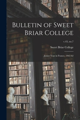 Bulletin of Sweet Briar College: Junior Year in France, 1961-62; v.43, no.7 by Sweet Briar College