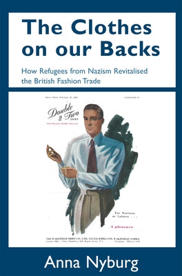 The Clothes on Our Backs: How Refugees from Nazism Revitalised the British Fashion Trade by Nyburg, Anna