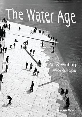 The Water Age Art & Writing Workshops by Warr, Tracey