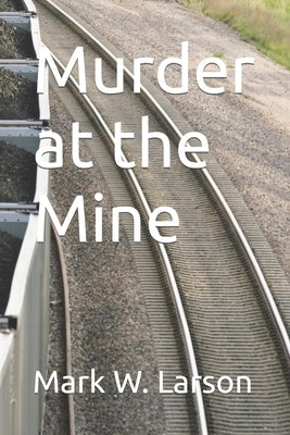 Murder at the Mine by Larson, Mark W.