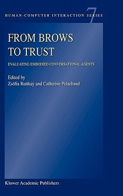 From Brows to Trust: Evaluating Embodied Conversational Agents by Ruttkay, Zsófia