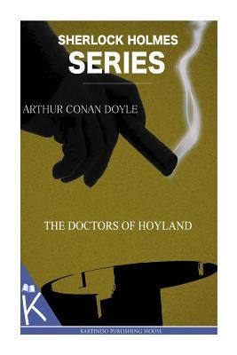 The Doctors of Hoyland by Doyle, Arthur Conan